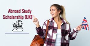 Abroad Study Scholarships (UK)