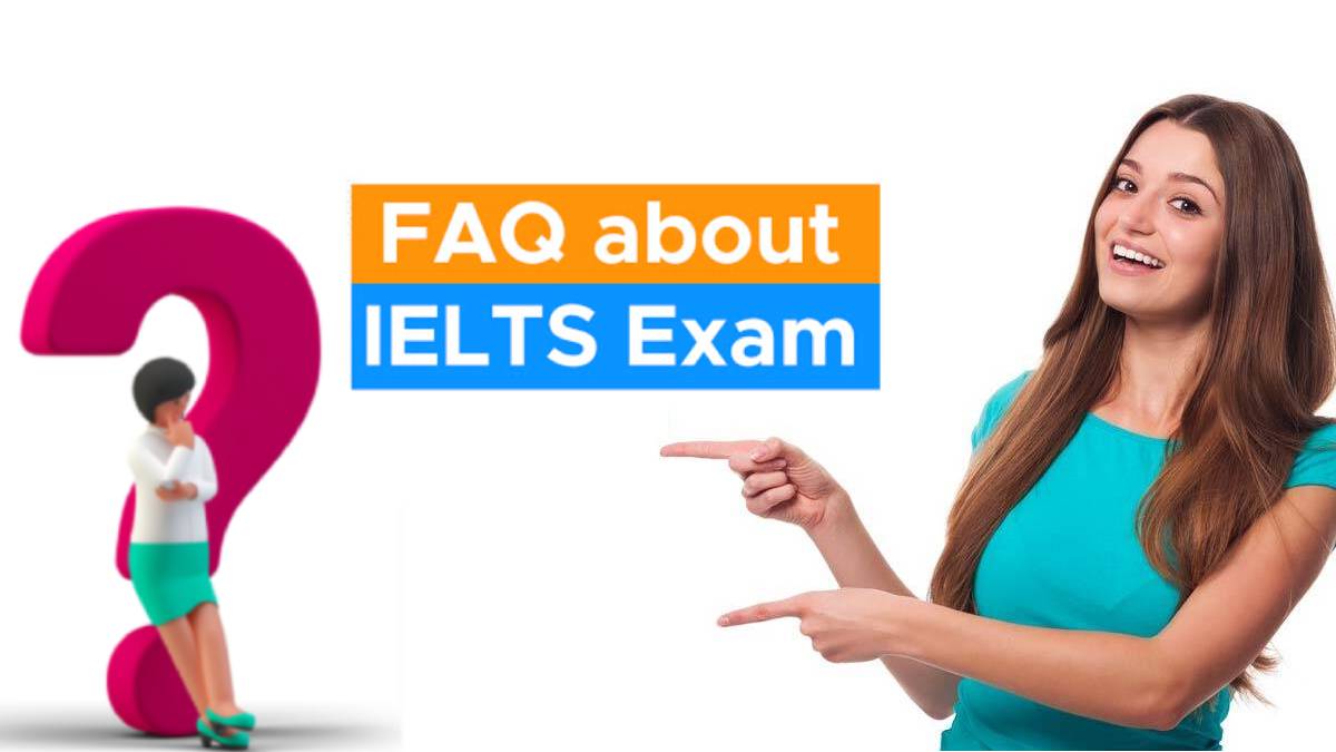 IELTS Frequently Asked Questions