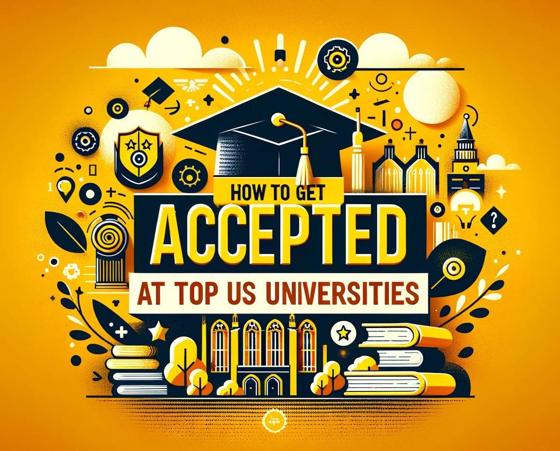 How to Get Accepted at Top US Universities