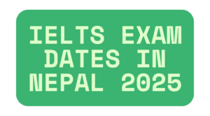 IELTS Exam Dates in Nepal 2025