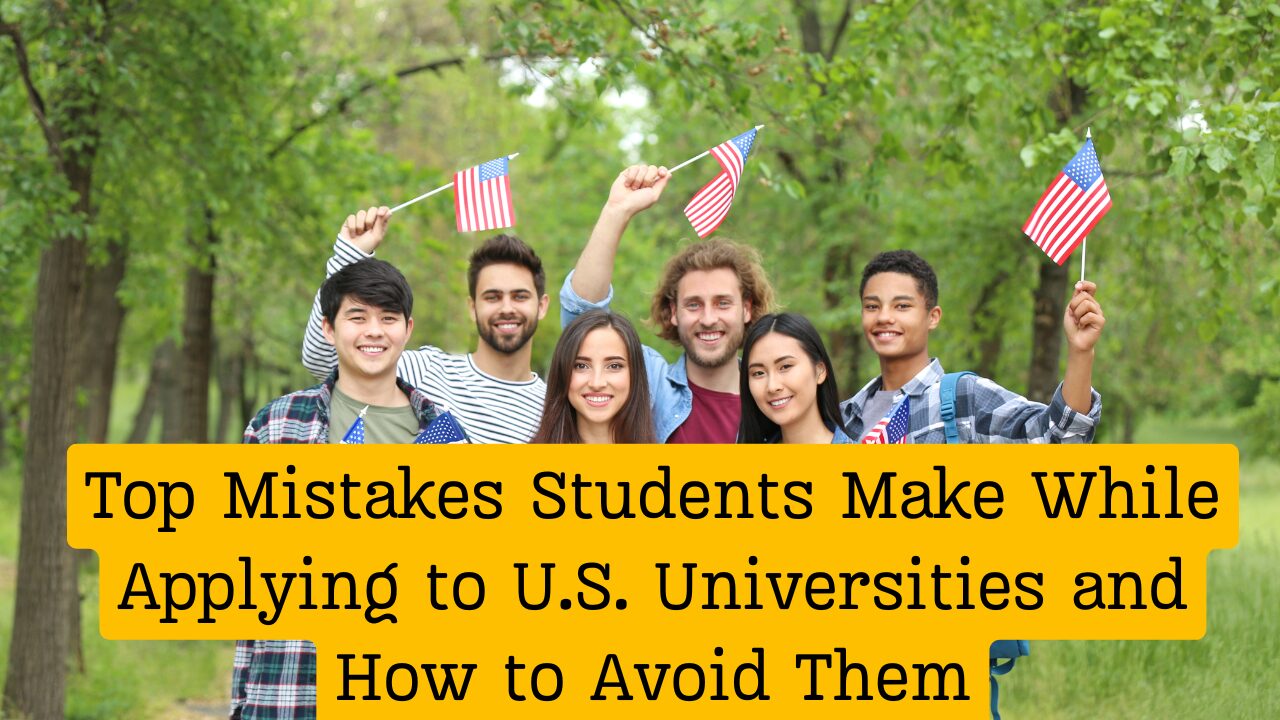 Top-Mistakes-Students-Make-While-Applying-to-U.S.-Universities-and-How-to-Avoid-Them